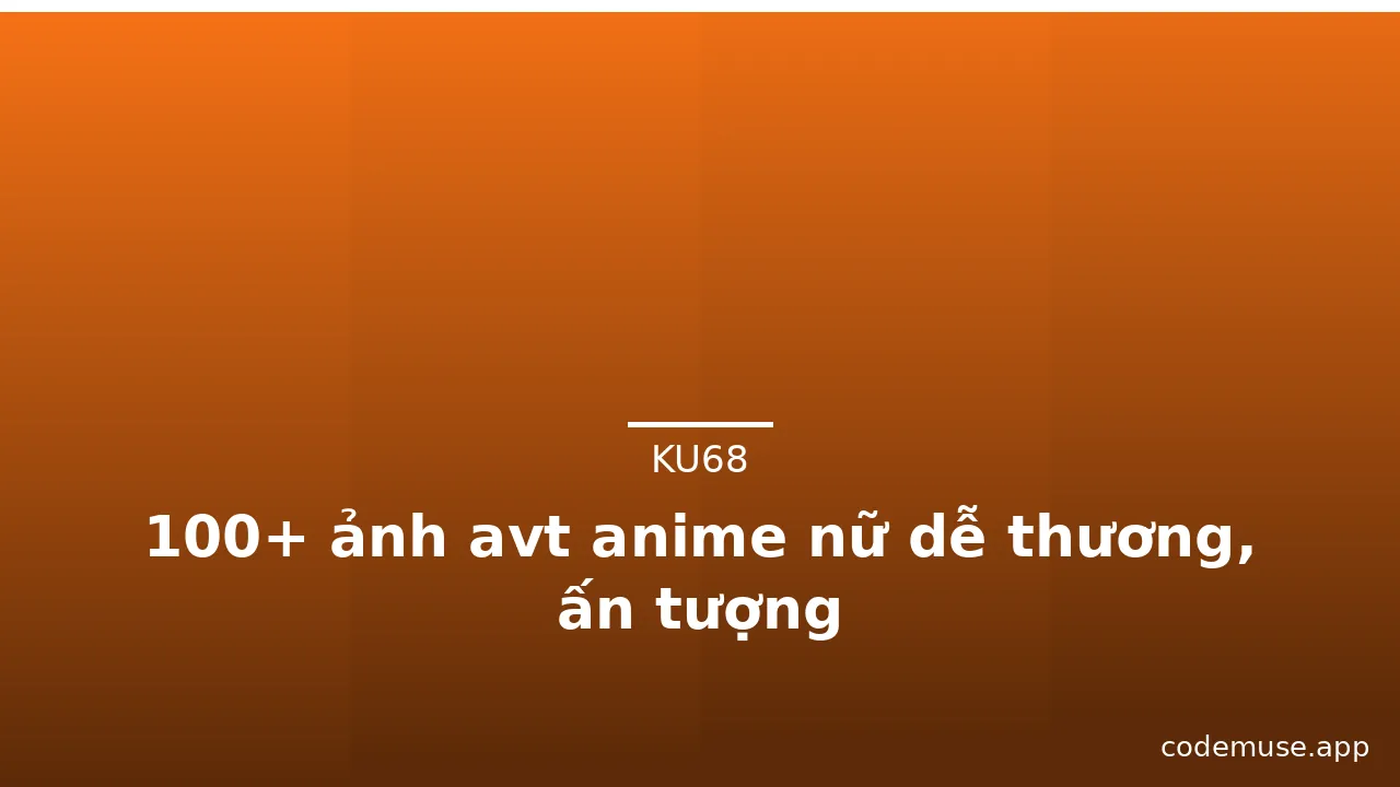 100+ ảnh avt anime nữ dễ thương, ấn tượng