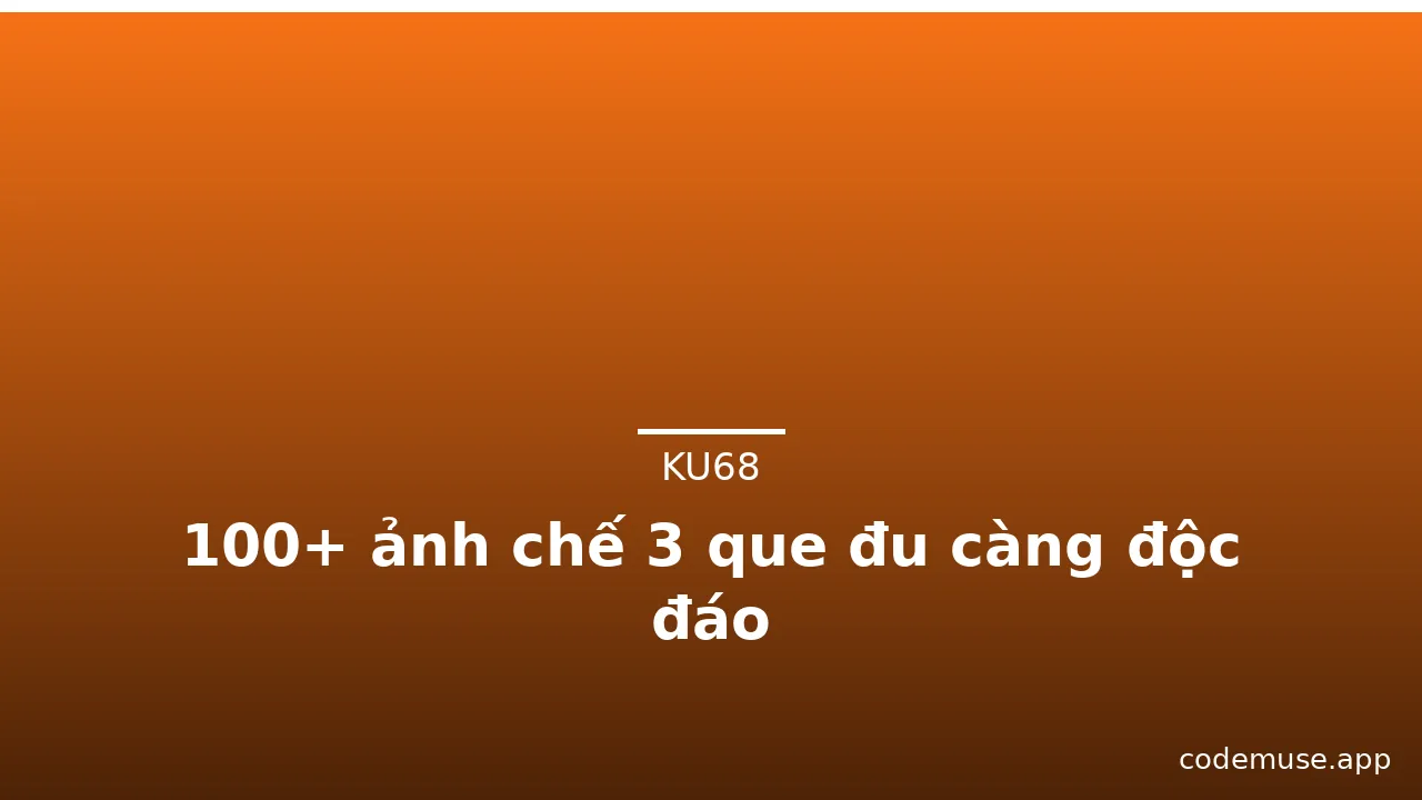 100+ ảnh chế 3 que đu càng độc đáo · ảnh 3