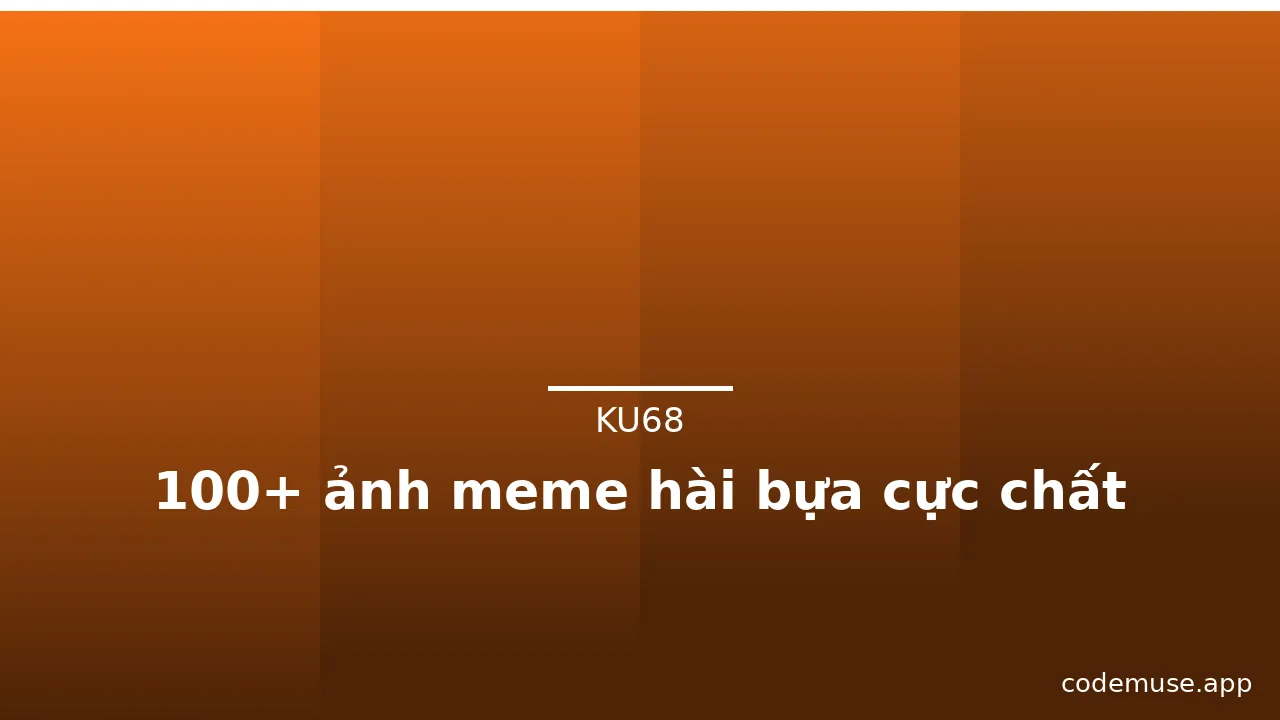 100+ ảnh meme hài bựa cực chất