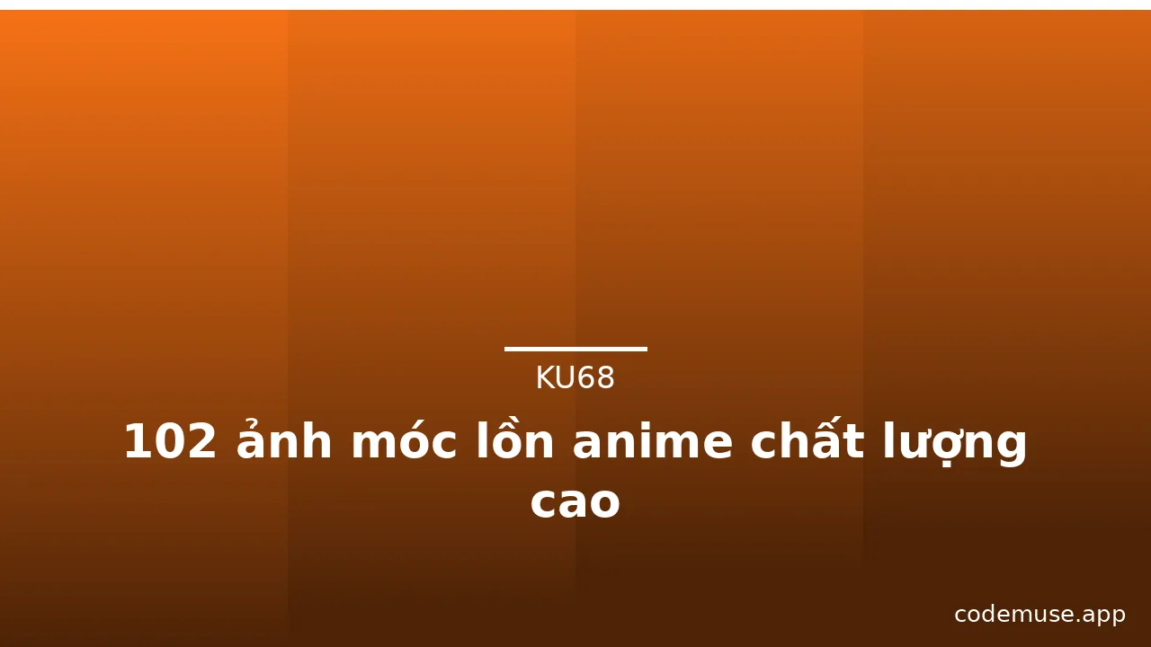 102 ảnh móc lồn anime chất lượng cao · ảnh 1