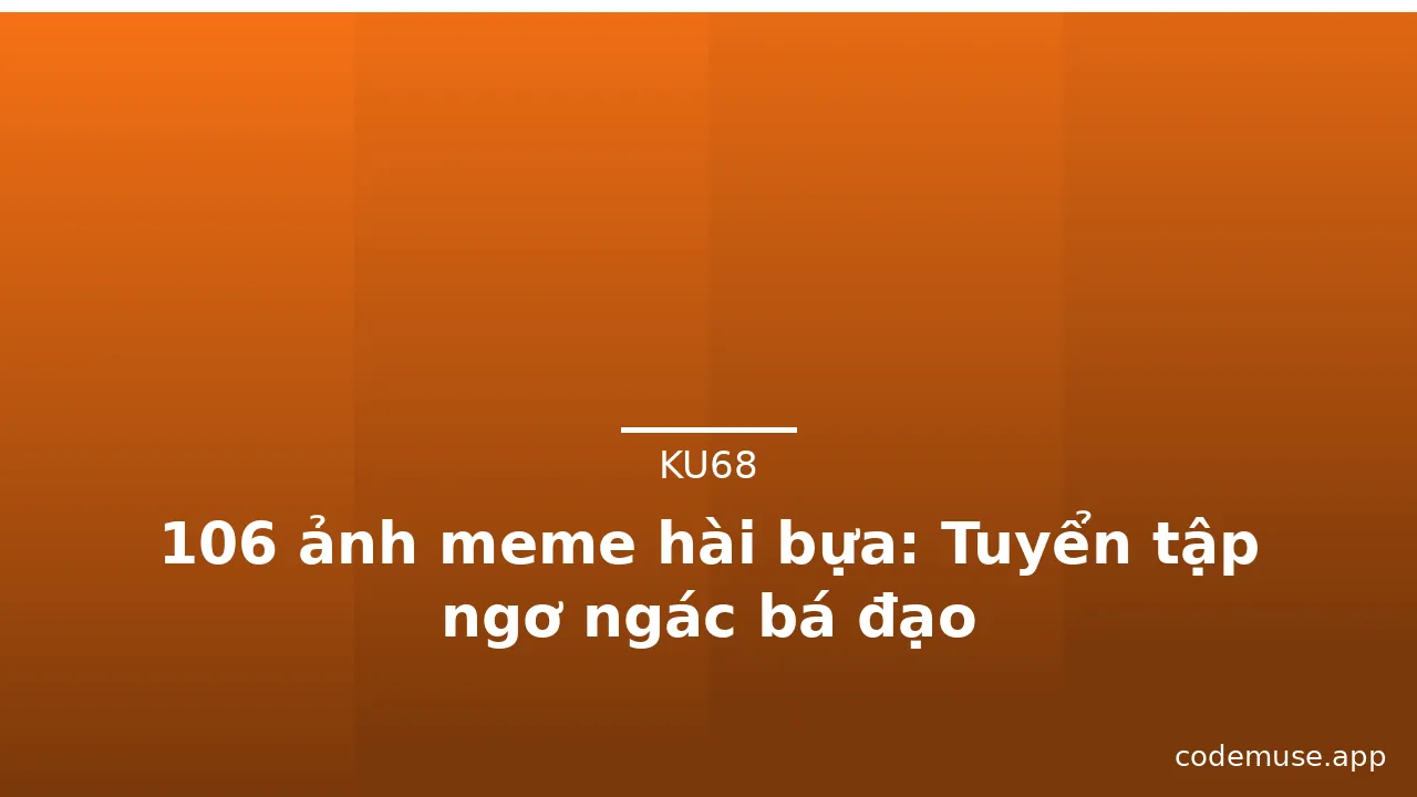 106 ảnh meme hài bựa: Tuyển tập ngơ ngác bá đạo · ảnh 1
