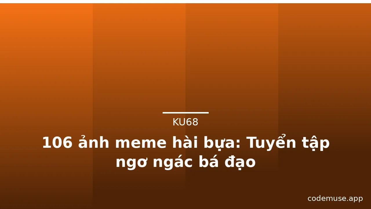 106 ảnh meme hài bựa: Tuyển tập ngơ ngác bá đạo