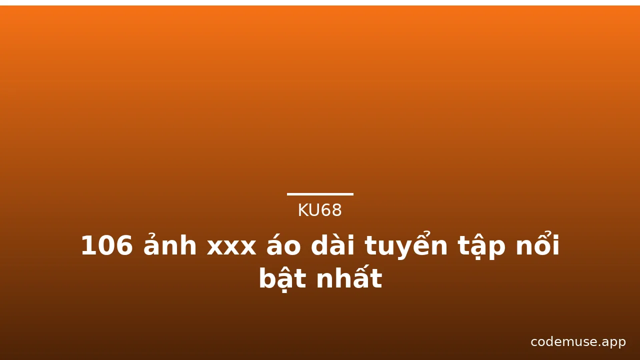 106 ảnh xxx áo dài tuyển tập nổi bật nhất · ảnh 1