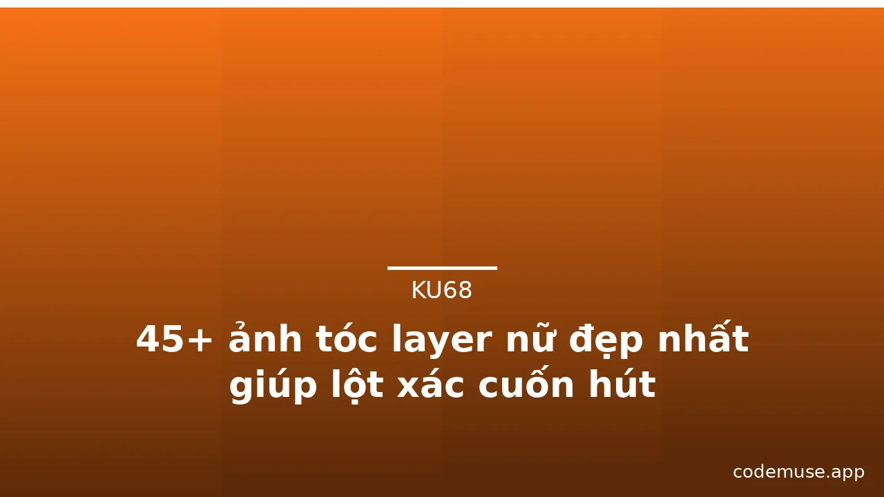 45+ ảnh tóc layer nữ đẹp nhất giúp lột xác cuốn hút · ảnh 2