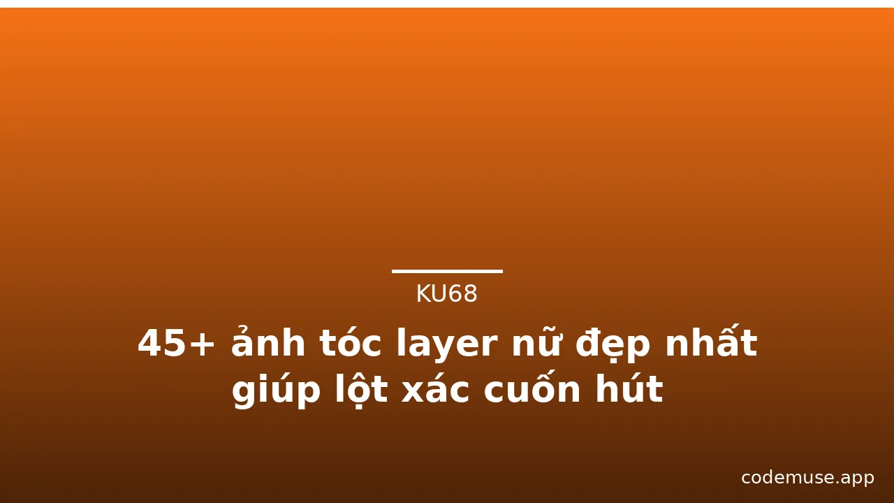45+ ảnh tóc layer nữ đẹp nhất giúp lột xác cuốn hút · ảnh 3