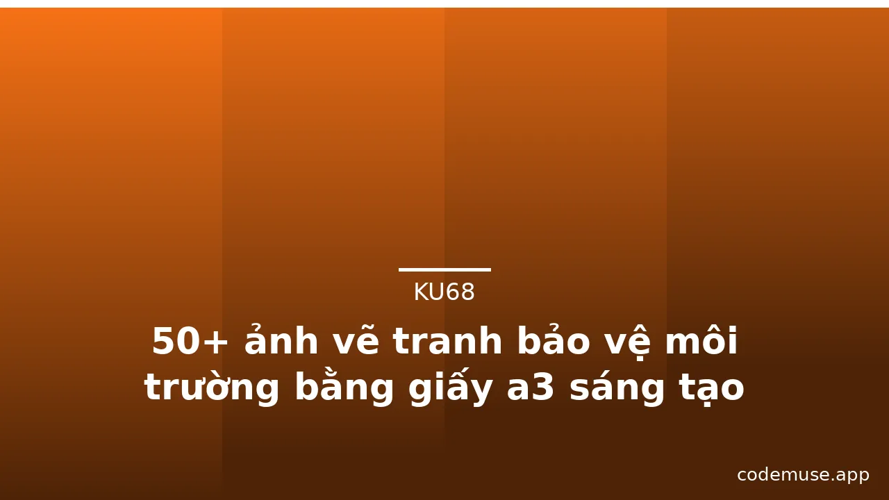 50+ ảnh vẽ tranh bảo vệ môi trường bằng giấy a3 sáng tạo · ảnh 2