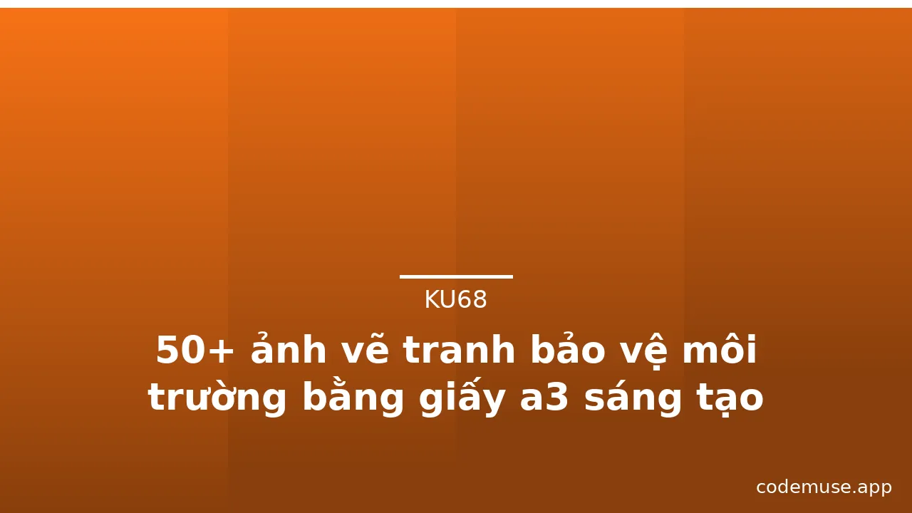 50+ ảnh vẽ tranh bảo vệ môi trường bằng giấy a3 sáng tạo · ảnh 3