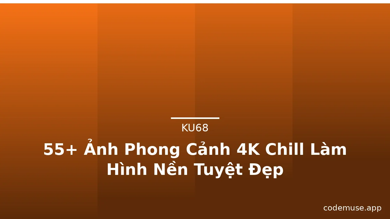55+ Ảnh Phong Cảnh 4K Chill Làm Hình Nền Tuyệt Đẹp · ảnh 3