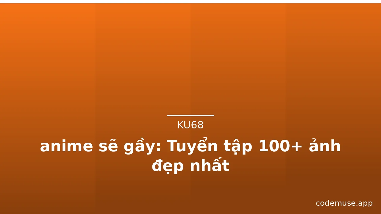 anime sẽ gầy: Tuyển tập 100+ ảnh đẹp nhất · ảnh 1