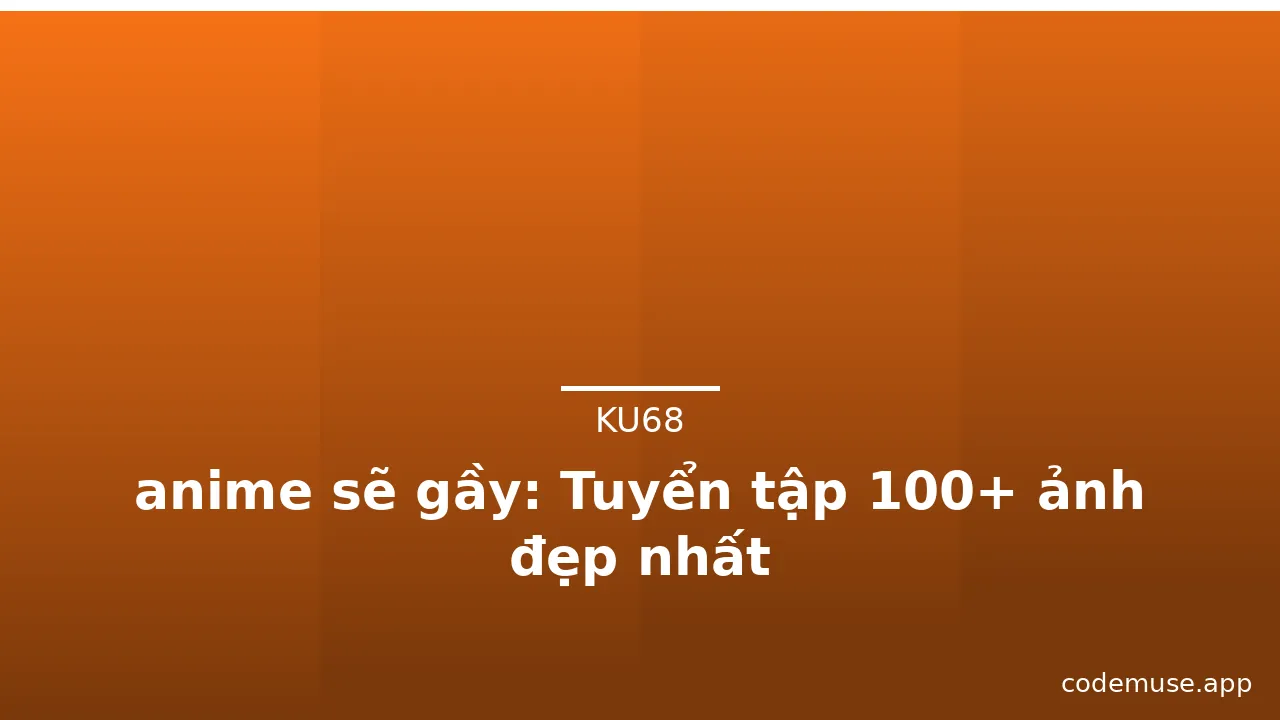 anime sẽ gầy: Tuyển tập 100+ ảnh đẹp nhất