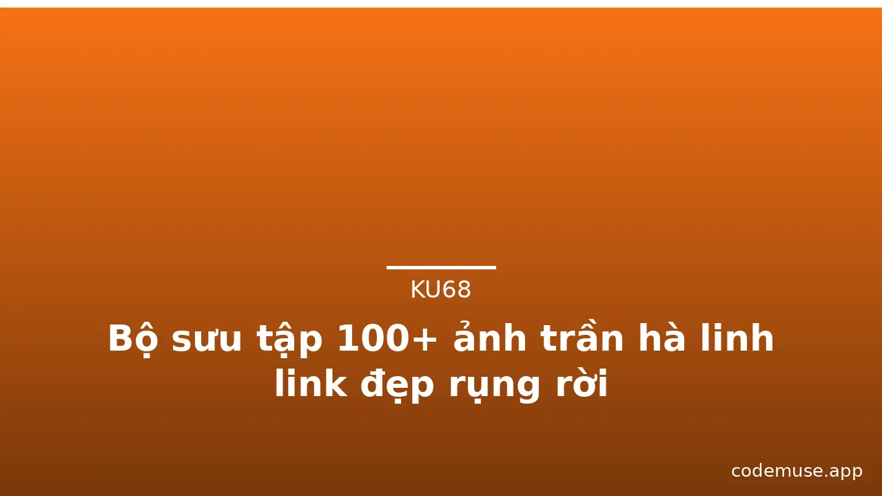Bộ sưu tập 100+ ảnh trần hà linh link đẹp rụng rời · ảnh 2