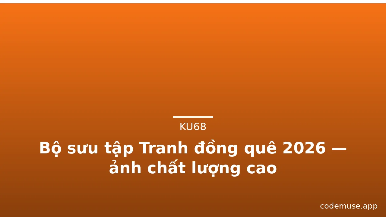 Bộ sưu tập Tranh đồng quê 2026 — ảnh chất lượng cao · ảnh 1
