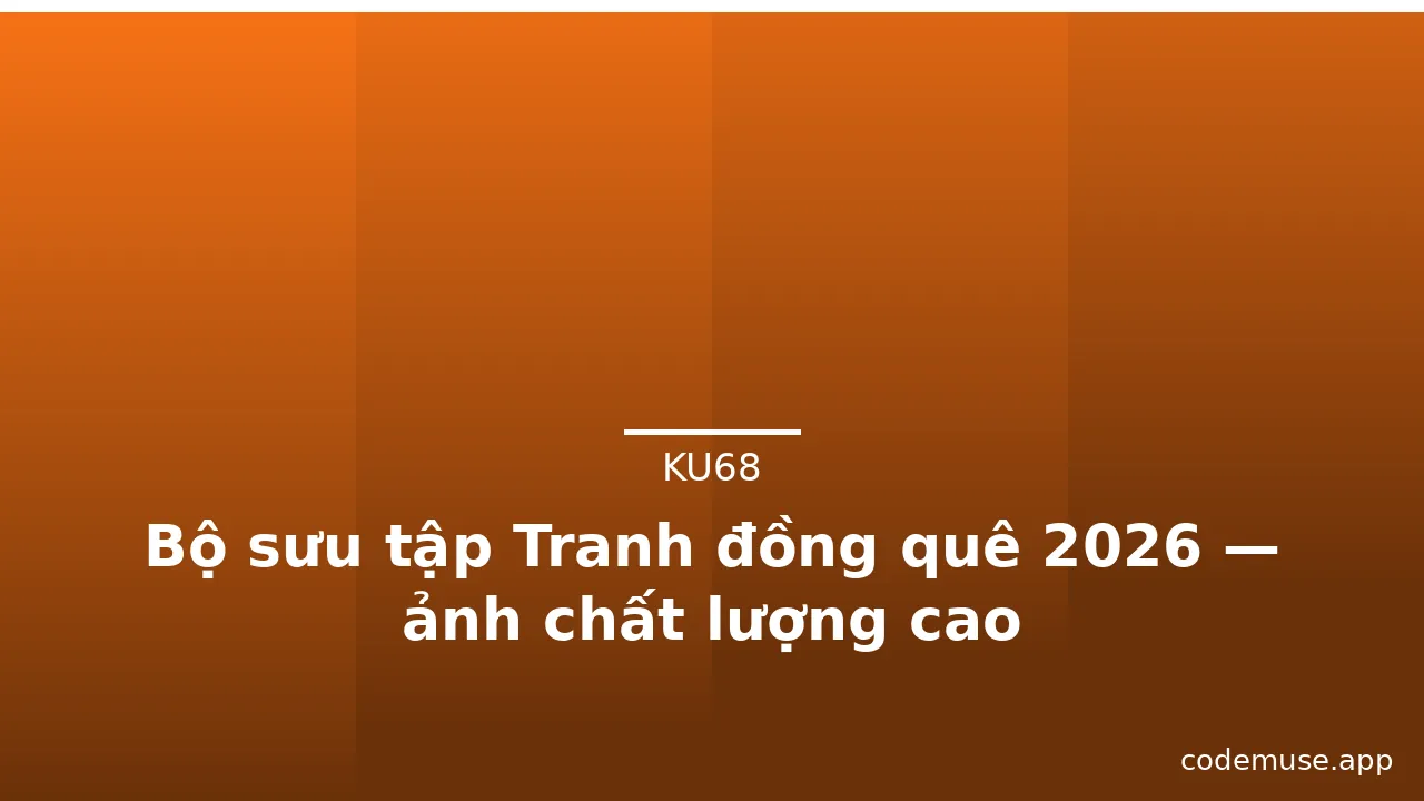 Bộ sưu tập Tranh đồng quê 2026 — ảnh chất lượng cao