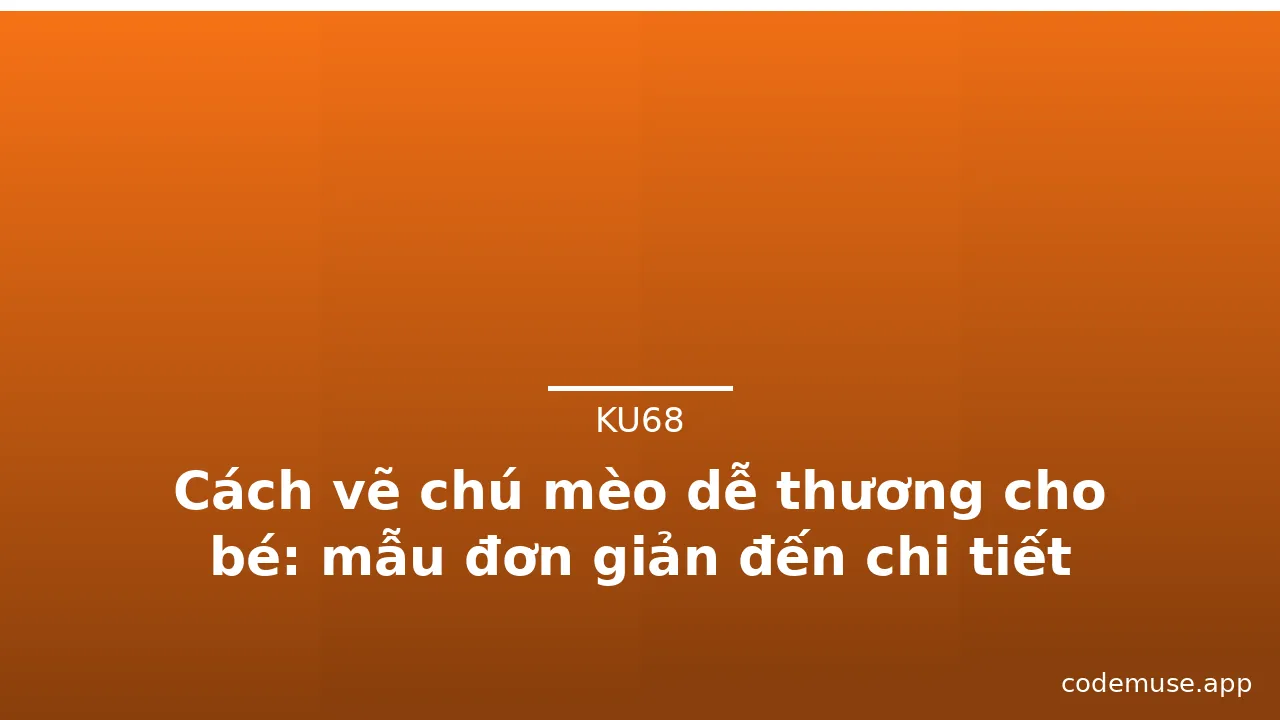 Cách vẽ chú mèo dễ thương cho bé: mẫu đơn giản đến chi tiết · ảnh 1