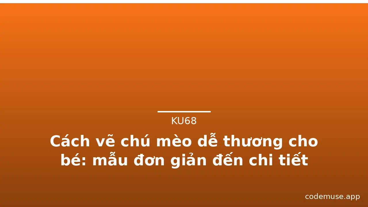 Cách vẽ chú mèo dễ thương cho bé: mẫu đơn giản đến chi tiết · ảnh 2