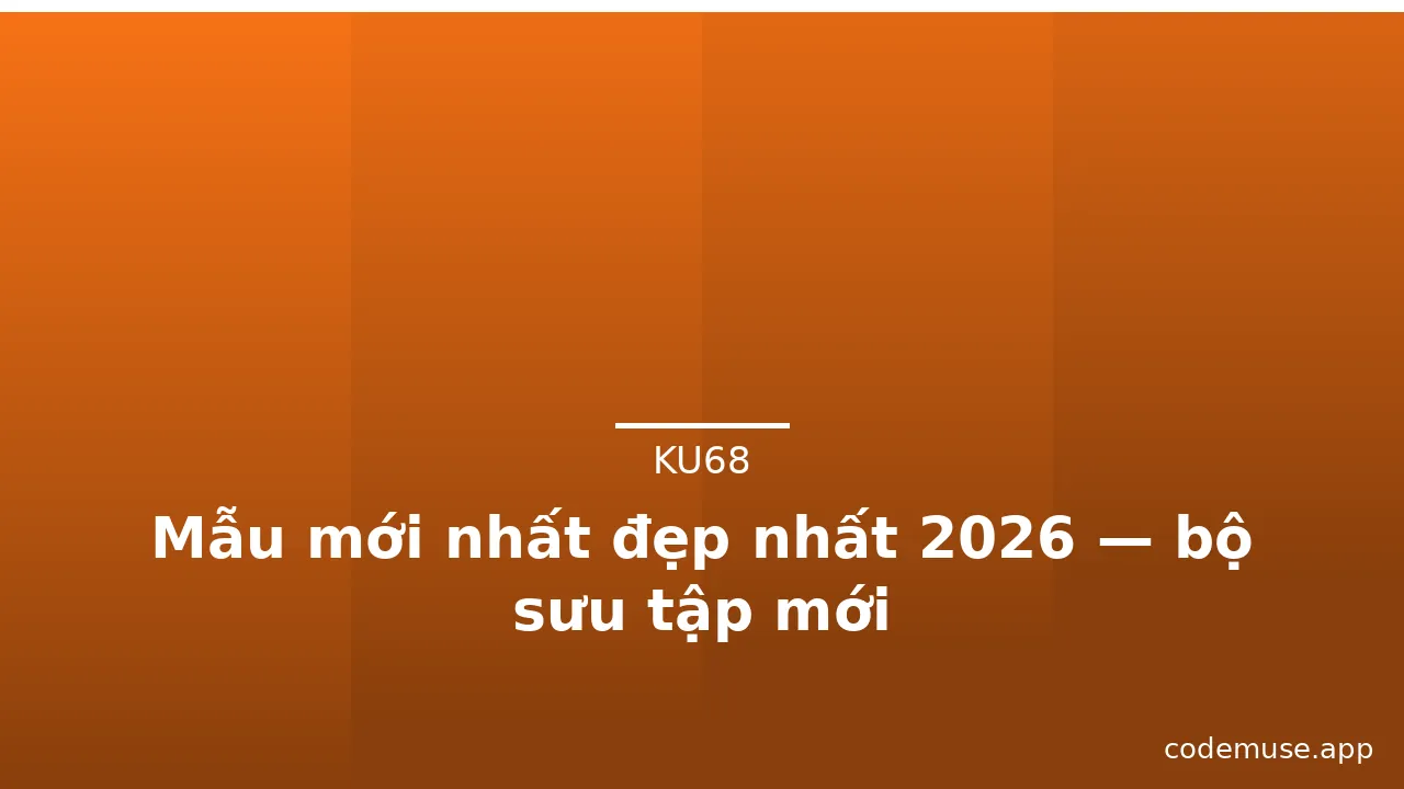Mẫu mới nhất đẹp nhất 2026 — bộ sưu tập mới