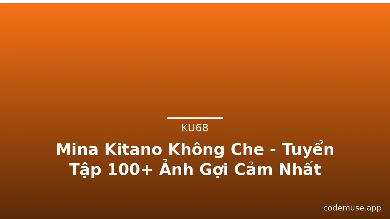 Mina Kitano Không Che - Tuyển Tập 100+ Ảnh Gợi Cảm Nhất · ảnh 1