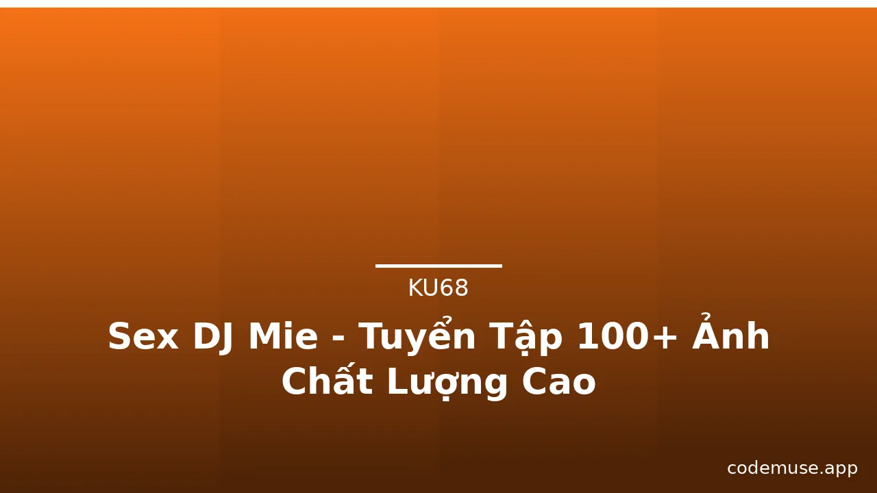 Sex DJ Mie - Tuyển Tập 100+ Ảnh Chất Lượng Cao