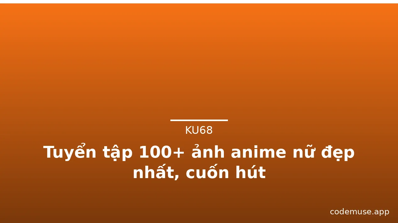 Tuyển tập 100+ ảnh anime nữ đẹp nhất, cuốn hút · ảnh 2