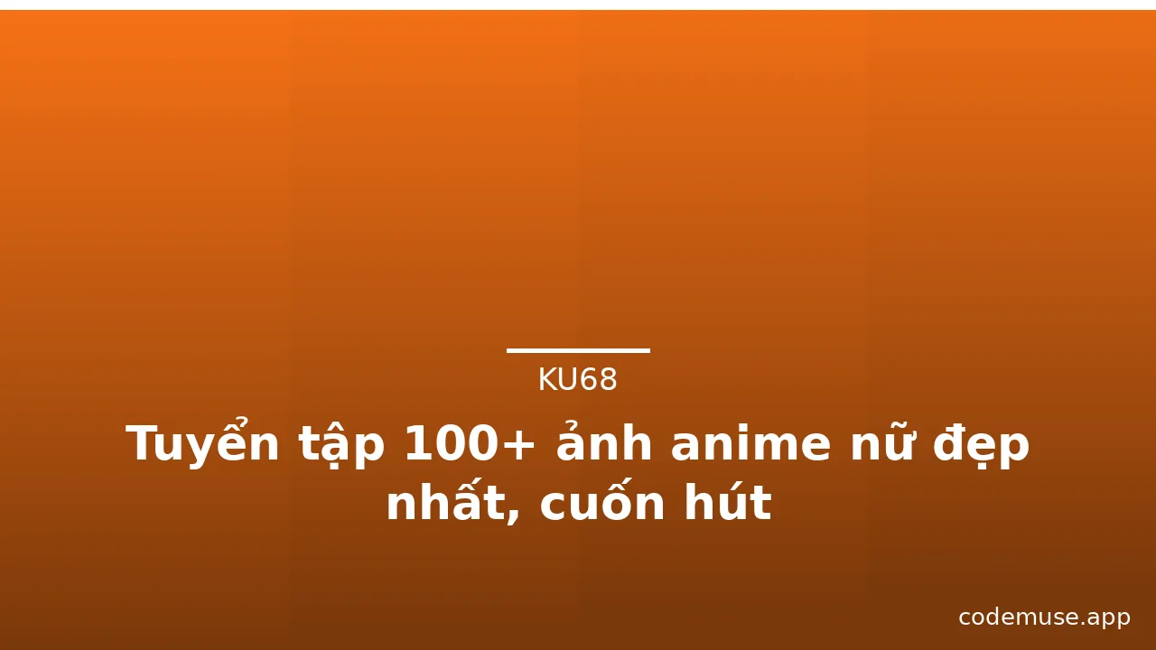 Tuyển tập 100+ ảnh anime nữ đẹp nhất, cuốn hút · ảnh 3