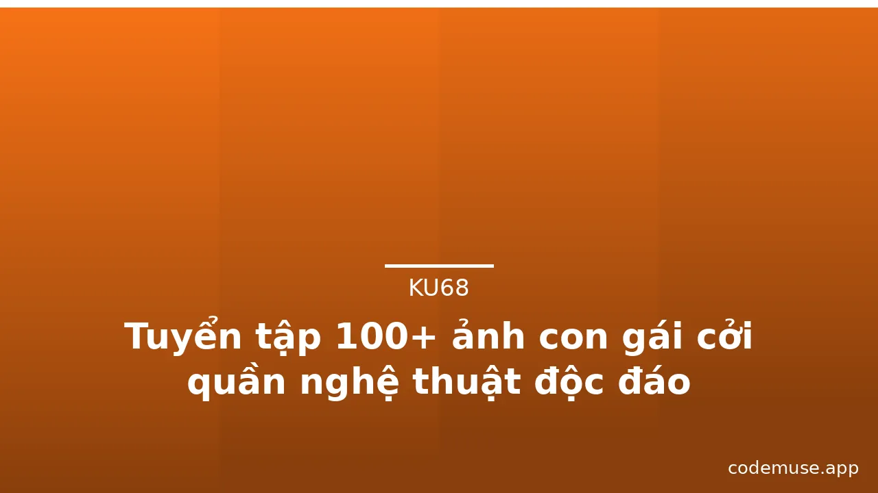 Tuyển tập 100+ ảnh con gái cởi quần nghệ thuật độc đáo