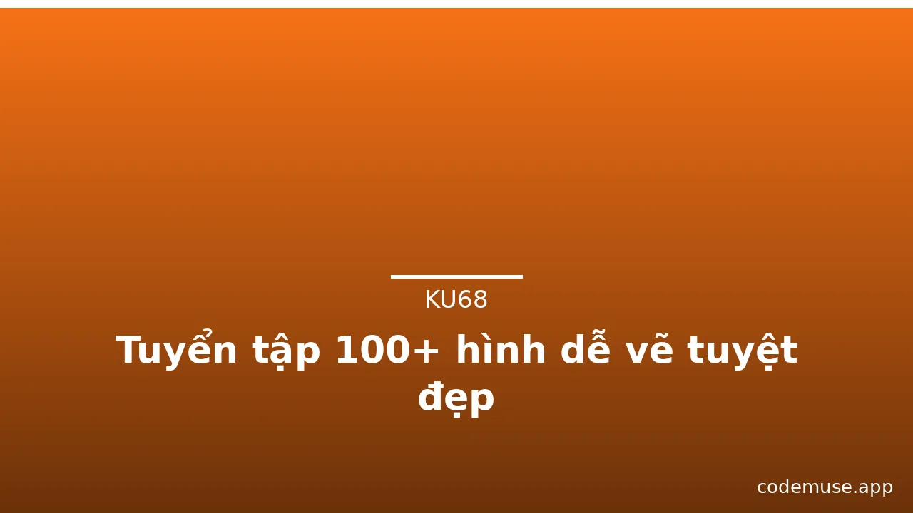 Tuyển tập 100+ hình dễ vẽ tuyệt đẹp · ảnh 1
