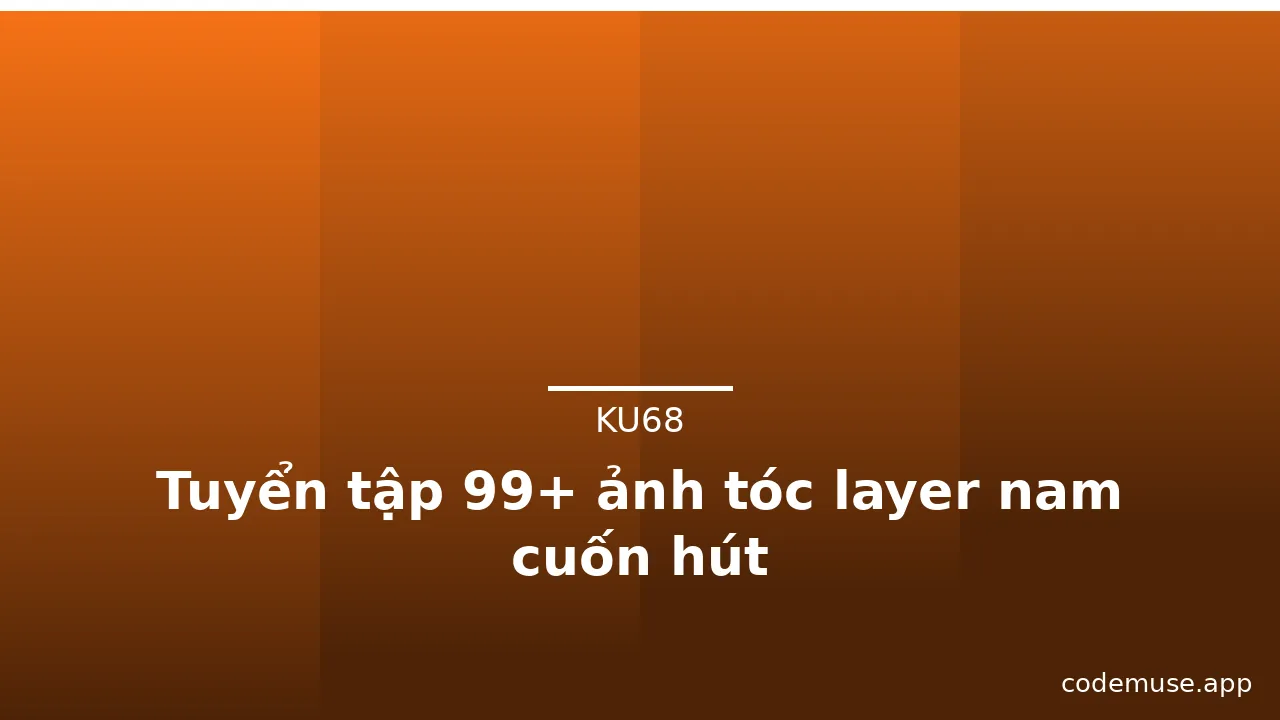 Tuyển tập 99+ ảnh tóc layer nam cuốn hút